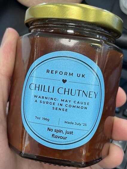'No spin, just flavour': A jar of Reform UK Chilli Chutney which features a 'warning' that is 'may cause a surge in common sense'.